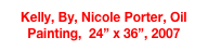Kelly, By, Nicole Porter, Oil Painting,  24” x 36”, 2007 ngacre